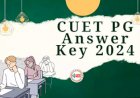 CUET PG 2024 Answer Key : CUET PG 2024 का Answer Key जारी, जल्दी करें डाउनलोड, ये रहा डायरेक्ट लिंक...