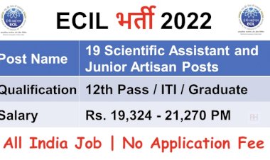 ECIL Recruitment  2022: सरकारी नौकरी पाने का सुनहरा मौका , 12 वीं पास कर सकते है आवेदन…इतनी मिलेगी सैलरी.... देखिए डिटेल.....