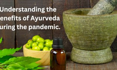 Understanding the benefits of Ayurveda during the pandemic