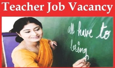 Teacher Recruitment: सहायक शिक्षक बनने का मौका... 99 पदों पर होगी सीधी भर्ती.....