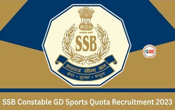SSB Constable GD Recruitment 2023 : खेल कोटे से SSB में जीडी कांस्टेबल के 272 पदों पर निकली बहाली, जल्दी करें आवेदन, जाने वैकेंसी से जुडी साडी डिटेल...